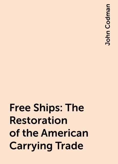 Free Ships: The Restoration of the American Carrying Trade
