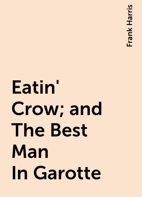 Eatin' Crow; and The Best Man In Garotte