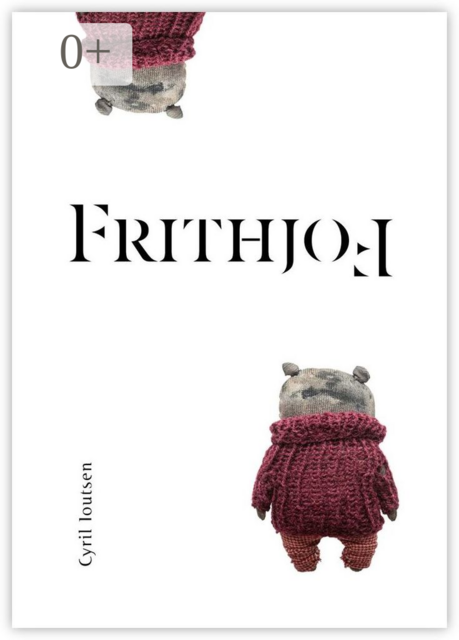 Frithjof. A Non-Story for Grown-Ups (Who Have Not Grown Up)