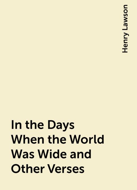 In the Days When the World Was Wide and Other Verses