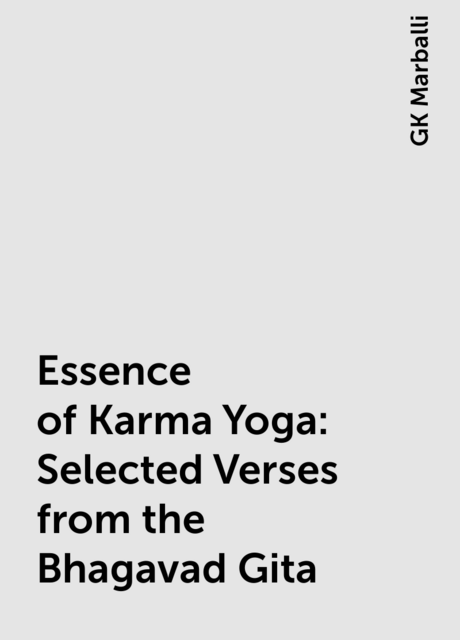 Essence of Karma Yoga: Selected Verses from the Bhagavad Gita