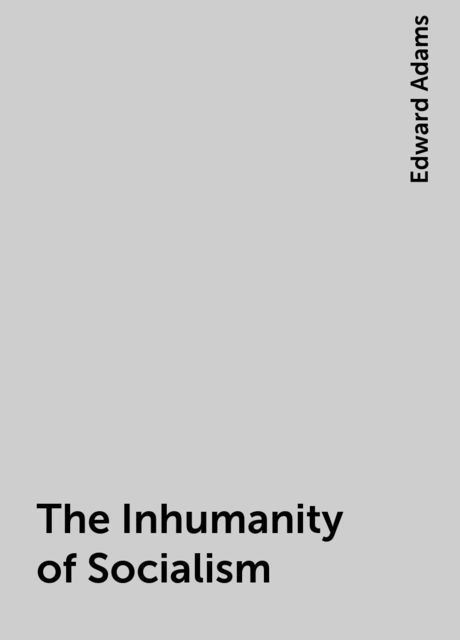 The Inhumanity of Socialism