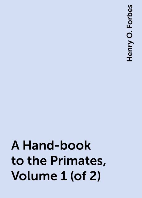 A Hand-book to the Primates, Volume 1 (of 2)