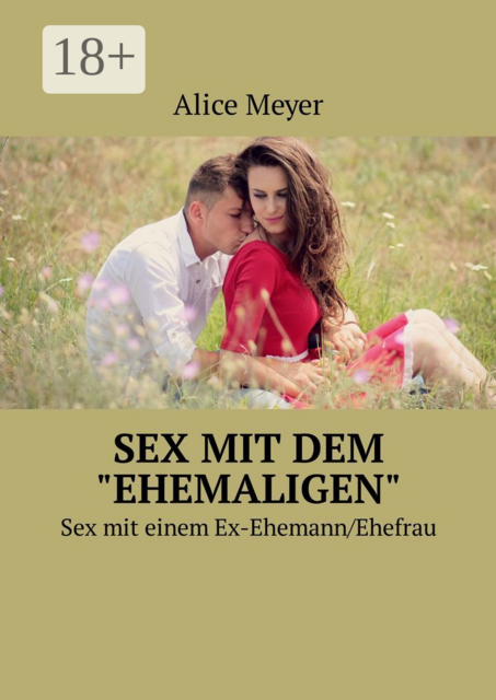 Sex mit dem "ehemaligen". Sex mit einem Ex-Ehemann/Ehefrau