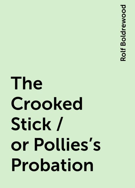 The Crooked Stick / or Pollies's Probation