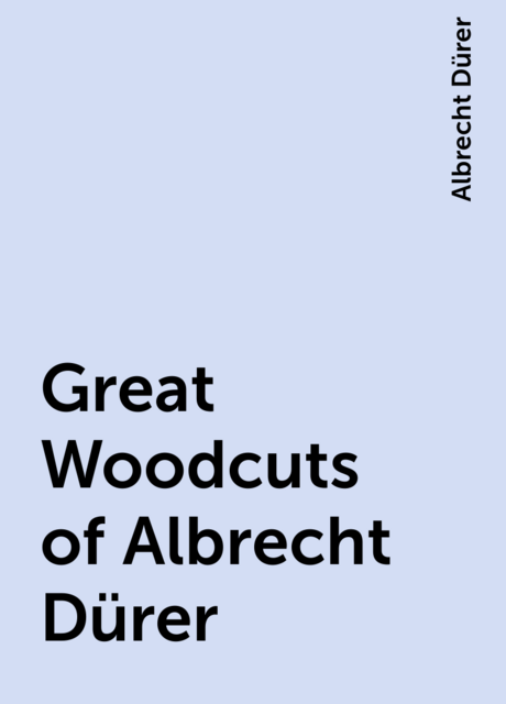 Great Woodcuts of Albrecht Dürer