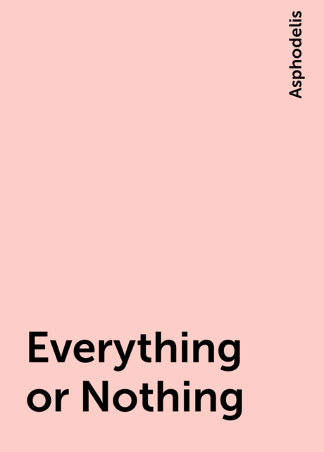 Everything or Nothing, Asphodelis