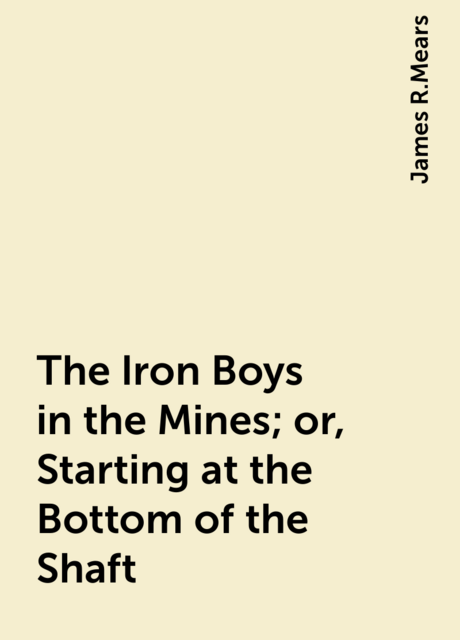 The Iron Boys in the Mines; or, Starting at the Bottom of the Shaft