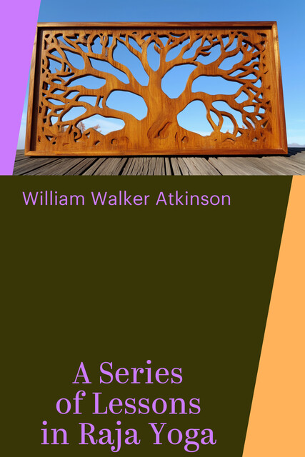 A Series of Lessons in Raja Yoga, William Walker Atkinson