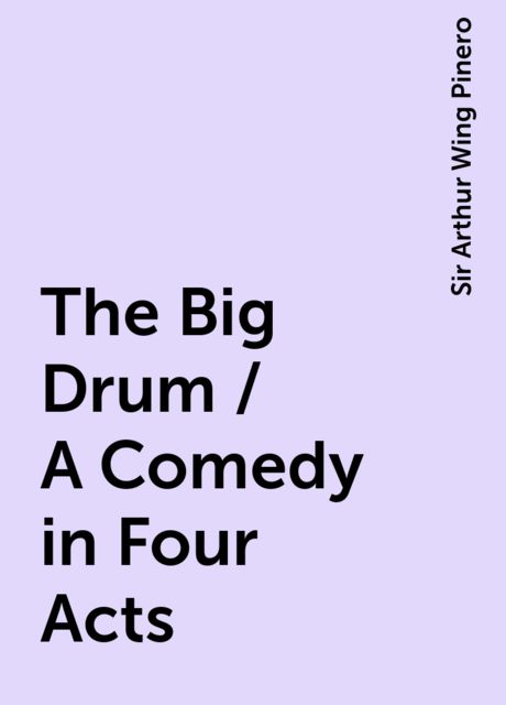 The Big Drum / A Comedy in Four Acts