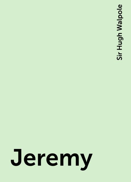 Read quot Jeremy quot by Sir Hugh Walpole online free of charge Yandex Books Read quot Jeremy quot by Sir Hugh Walpole online free of charge Yandex Books
