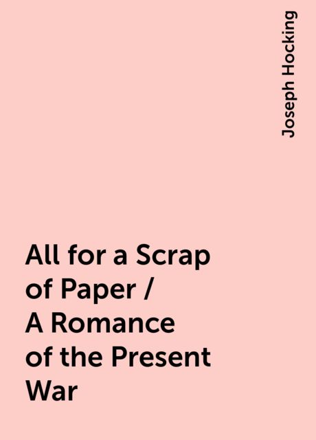 All for a Scrap of Paper / A Romance of the Present War