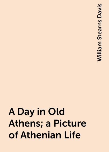 A Day in Old Athens; a Picture of Athenian Life