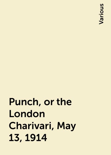 Punch, or the London Charivari, May 13, 1914