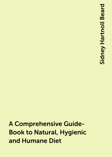 A Comprehensive Guide-Book to Natural, Hygienic and Humane Diet