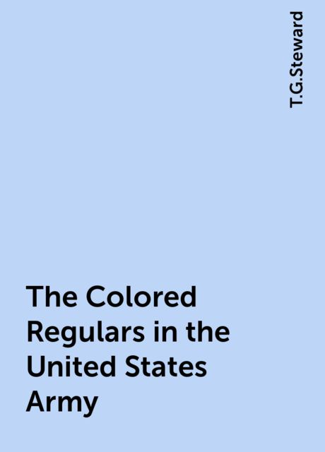 The Colored Regulars in the United States Army
