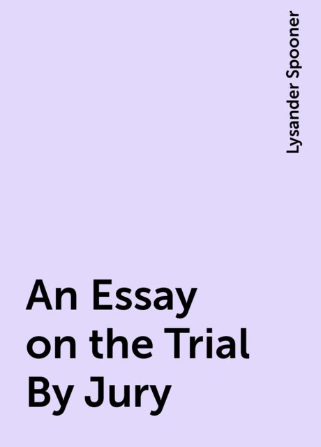 An Essay on the Trial By Jury