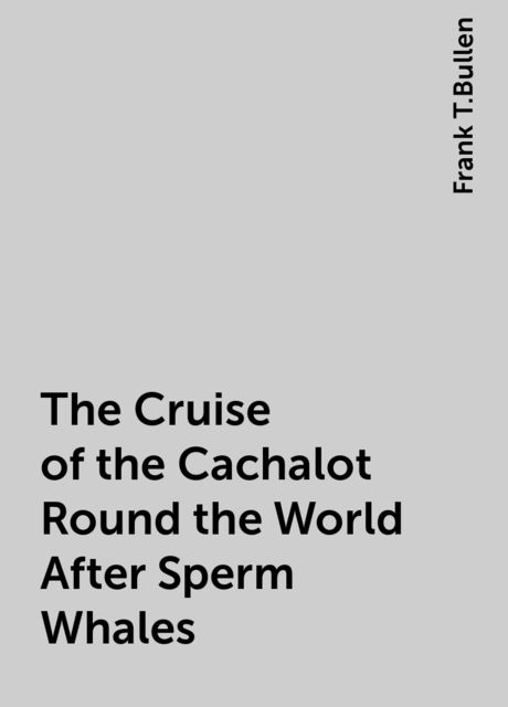The Cruise of the Cachalot Round the World After Sperm Whales