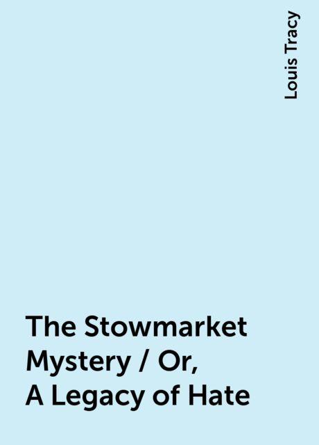 The Stowmarket Mystery / Or, A Legacy of Hate