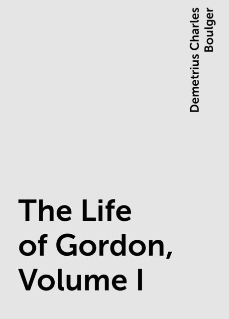 The Life of Gordon, Volume I