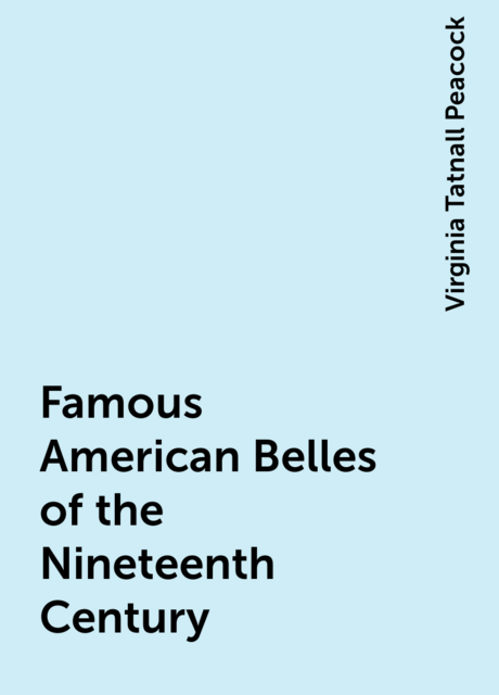 Famous American Belles of the Nineteenth Century