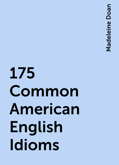 175 Common American English Idioms