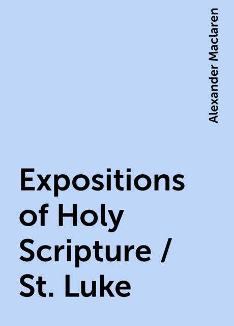 Expositions of Holy Scripture / St. Luke