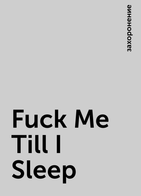 Fuck Me Till I Sleep