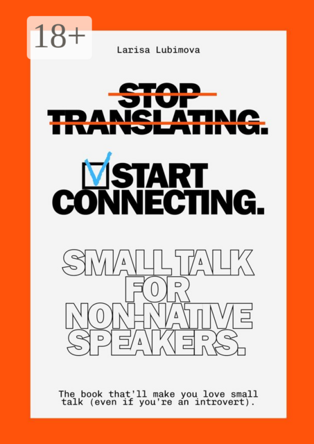 Stop Translating, Start Connecting: Small Talk for Non-Native Speakers. The book that’ll make you love small talk (even if you’re an introvert)