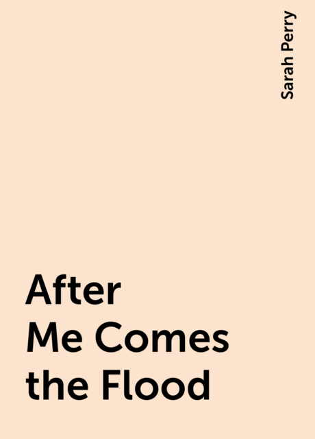 After Me Comes the Flood