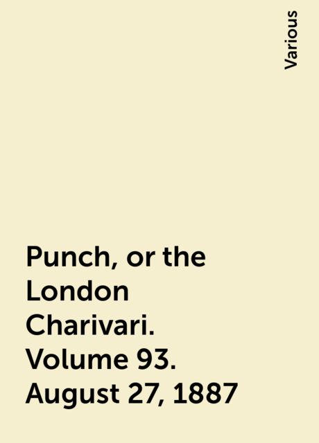 Punch, or the London Charivari. Volume 93. August 27, 1887