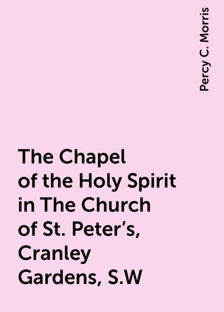 The Chapel of the Holy Spirit in The Church of St. Peter's, Cranley Gardens, S.W.
