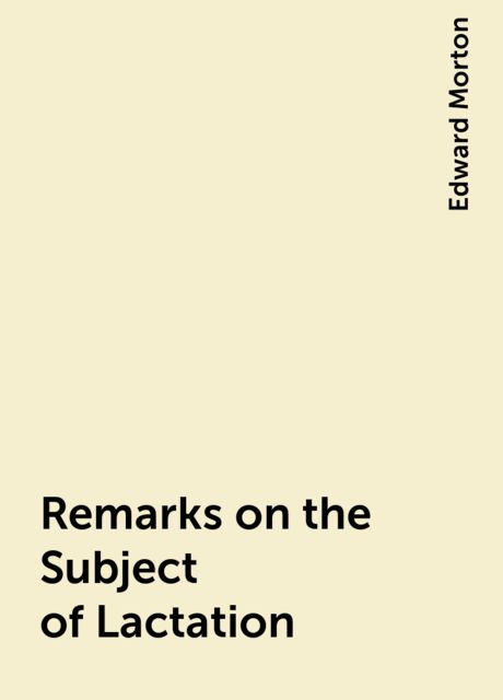 Remarks on the Subject of Lactation