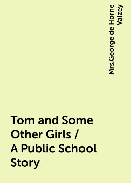 Tom and Some Other Girls / A Public School Story