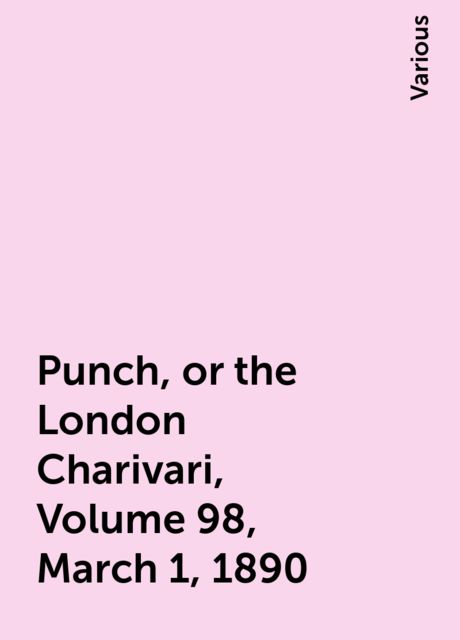 Punch, or the London Charivari, Volume 98, March 1, 1890