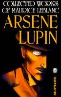 Collected Works of Maurice Leblanc. Arsene Lupin. Illustrated