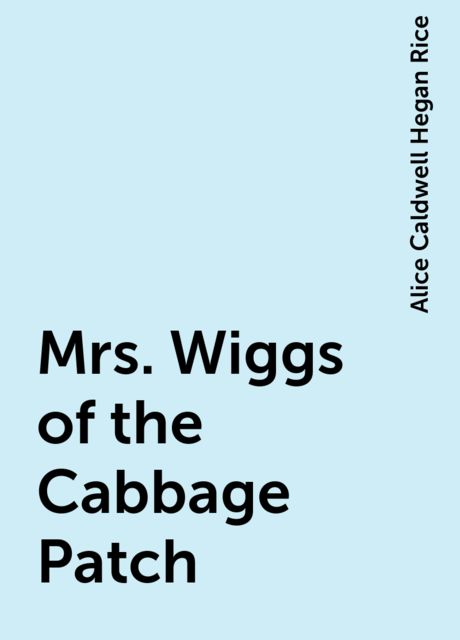 Mrs. Wiggs of the Cabbage Patch
