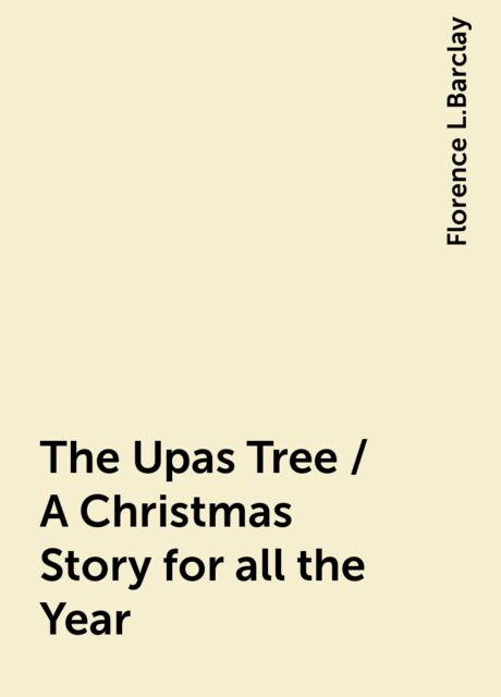 The Upas Tree / A Christmas Story for all the Year