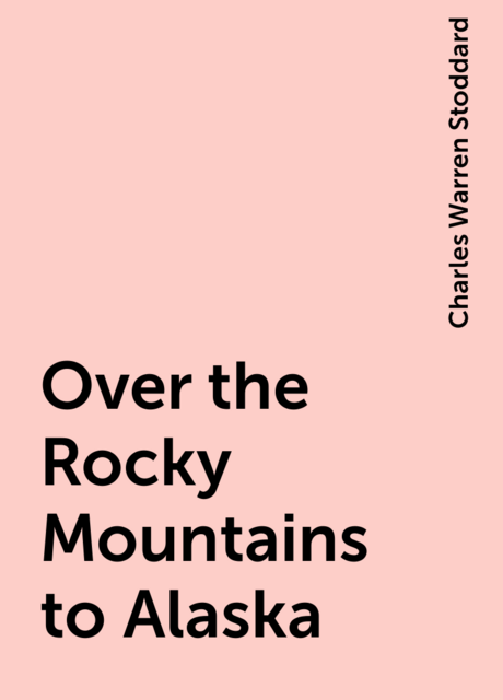 Over the Rocky Mountains to Alaska
