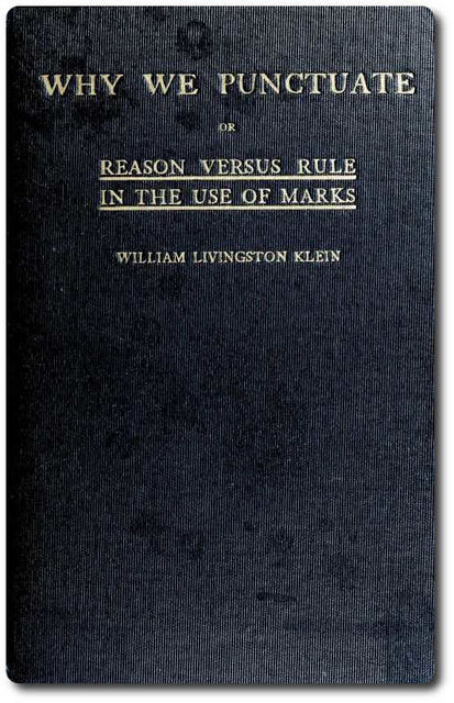 Why We Punctuate; or, Reason Versus Rule in the Use of Marks