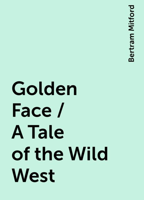 Golden Face / A Tale of the Wild West