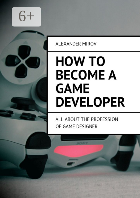 How to become a game developer. All about the profession of game designer