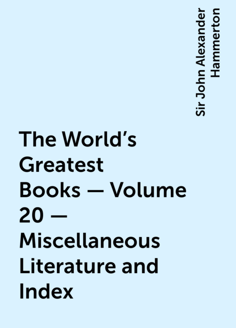 The World's Greatest Books — Volume 20 — Miscellaneous Literature and Index