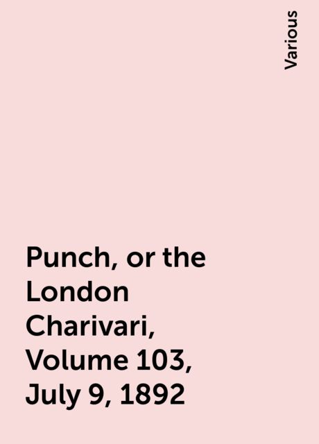 Punch, or the London Charivari, Volume 103, July 9, 1892
