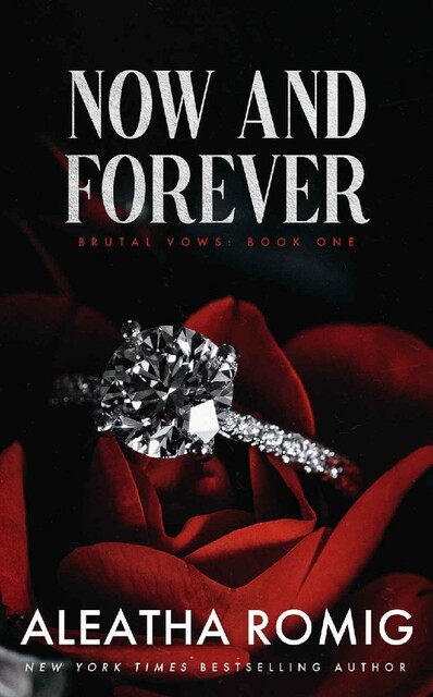 NOW AND FOREVER: Mafia/cartel arranged marriage, Aleatha Romig