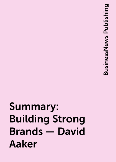 Summary: Building Strong Brands – David Aaker