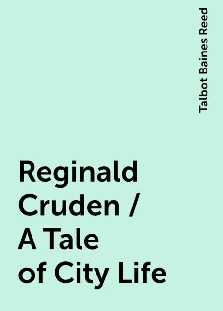 Reginald Cruden / A Tale of City Life