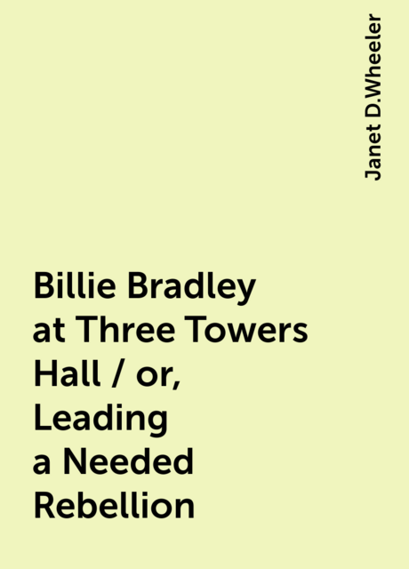 Billie Bradley at Three Towers Hall / or, Leading a Needed Rebellion