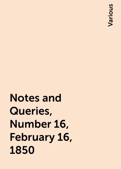 Notes and Queries, Number 16, February 16, 1850