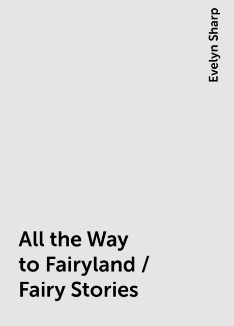All the Way to Fairyland / Fairy Stories